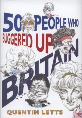50 People Who Buggered up Britain 1845298551 Book Cover