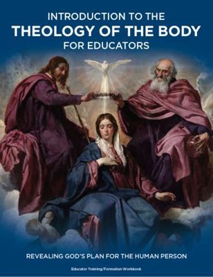 Introduction to the Theology of the Body for Educators : Revealing God's Plan for the Human Person