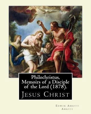 Philochristus, Memoirs of a Disciple of the Lor... 1541108485 Book Cover