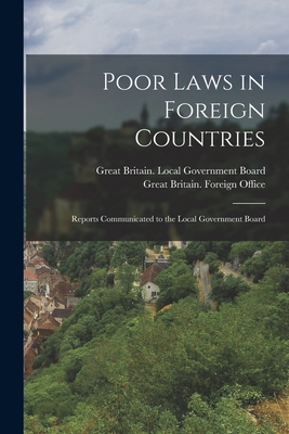 Poor Laws in Foreign Countries: Reports Communi... 1017679371 Book Cover