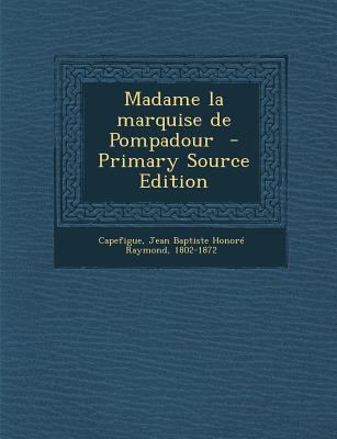 Madame La Marquise de Pompadour - Primary Sourc... [French] 1294354264 Book Cover