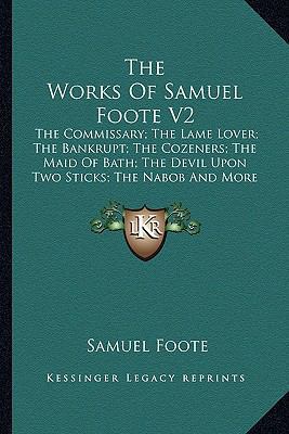 The Works Of Samuel Foote V2: The Commissary; T... 1163629103 Book Cover