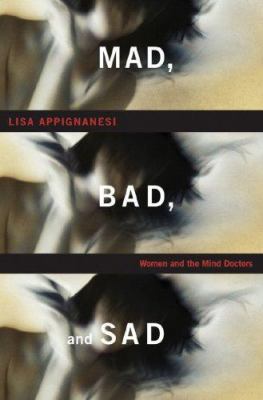 Mad, Bad, and Sad: Women and the Mind Doctors 0393066630 Book Cover