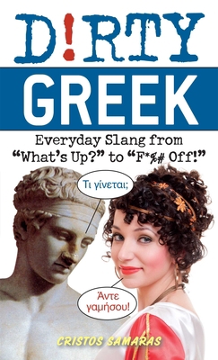 Dirty Greek: Everyday Slang from What's Up? to ... 1612430252 Book Cover
