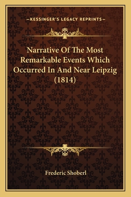 Narrative Of The Most Remarkable Events Which O... 1165590387 Book Cover