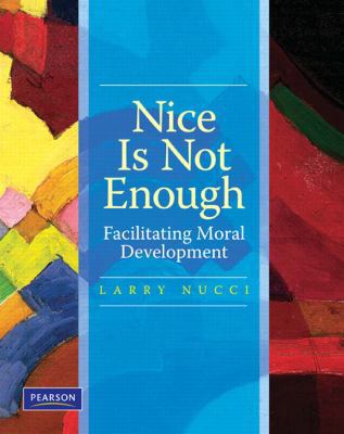 Nice is Not Enough: Facilitating Moral Development 0131886517 Book Cover