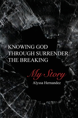Knowing God Through Surrender: The Breaking 9692093964 Book Cover