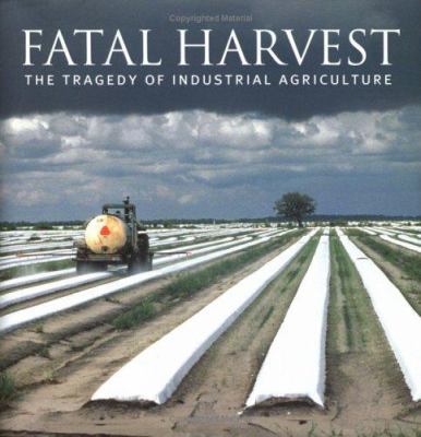 Fatal Harvest: The Tragedy of Industrial Agricu... 1559639407 Book Cover
