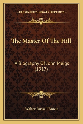 The Master Of The Hill: A Biography Of John Mei... 1167231635 Book Cover