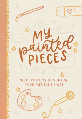 My Painted Pieces: 40 Devotions to Nurture Your... 1424567106 Book Cover