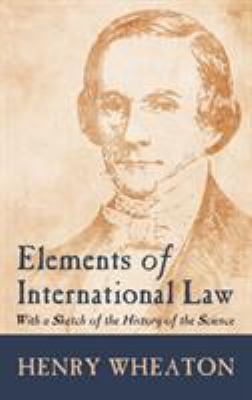 Elements of International Law (1836): With a Sk... 1584771704 Book Cover