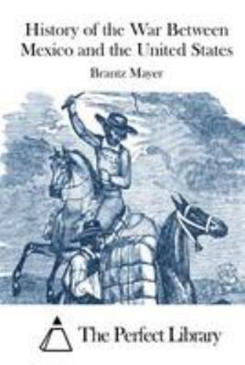 History of the War Between Mexico and the Unite... 1512126756 Book Cover