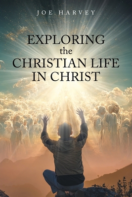 Exploring the Christian Life in Christ 8888320997 Book Cover