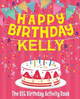 Happy Birthday Kelly - The Big Birthday Activit... 1986663701 Book Cover