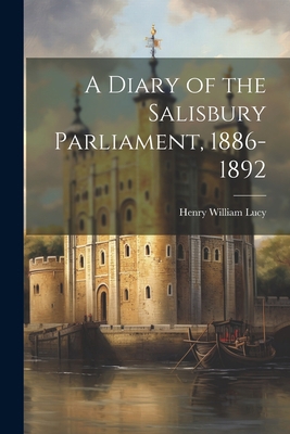 A Diary of the Salisbury Parliament, 1886-1892 1021629634 Book Cover