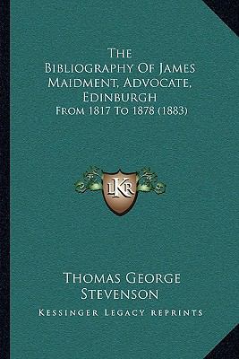 The Bibliography Of James Maidment, Advocate, E... 1164829165 Book Cover