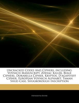 Paperback Uncracked Codes and Ciphers, Including : Voynich Manuscript, Zodiac Killer, Beale Ciphers, Dorabella Cipher, Kryptos, D'agapeyeff Cipher, European Voyn Book