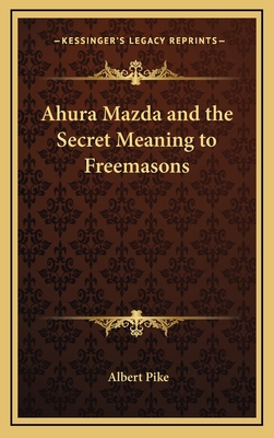 Ahura Mazda and the Secret Meaning to Freemasons 116863346X Book Cover