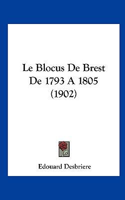 Le Blocus de Brest de 1793 a 1805 (1902) [French] 1162325895 Book Cover