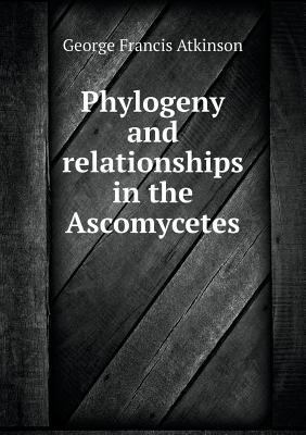 Phylogeny and relationships in the Ascomycetes 5518734832 Book Cover