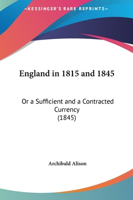 England in 1815 and 1845: Or a Sufficient and a... 1161780564 Book Cover