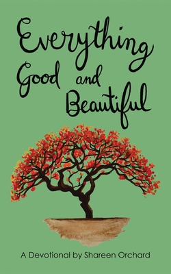 Everything Good and Beautiful: A Devotional 1662857675 Book Cover