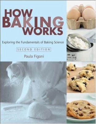 How Baking Works: Exploring the Fundamentals of... 0471747238 Book Cover