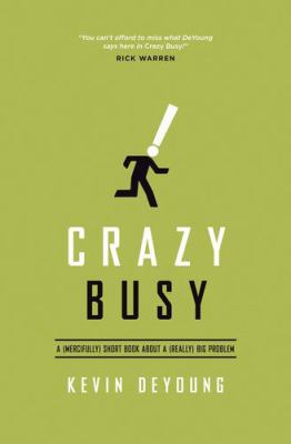 Crazy Busy: A (Mercifully) Short Book about a (... 1433533405 Book Cover