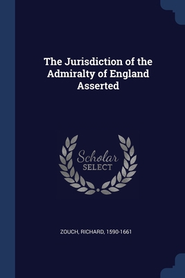 The Jurisdiction of the Admiralty of England As... 137690604X Book Cover