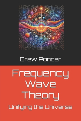 Frequency Wave Theory: Unifying the Universe B0D4PKB34R Book Cover