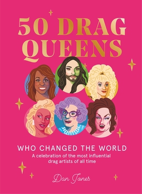 50 Drag Queens Who Changed the World: A Celebra... 1784883220 Book Cover