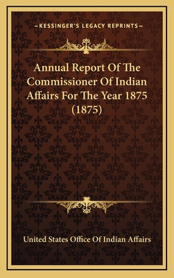 Annual Report Of The Commissioner Of Indian Aff... 1164409883 Book Cover