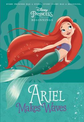 Ariel Makes Waves (Disney Princess: Beginnings) 1761125737 Book Cover