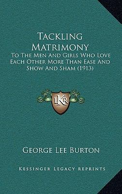 Tackling Matrimony: To The Men And Girls Who Lo... 1165841746 Book Cover