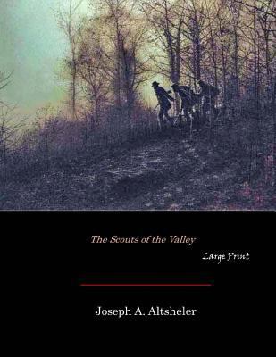 The Scouts of the Valley: Large Print [Large Print] 1546329706 Book Cover