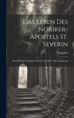 Das Leben Des Noriker-Apostels St. Severin: Die... [German] 1021053333 Book Cover