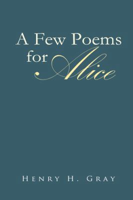 A Few Poems for Alice 1491806222 Book Cover