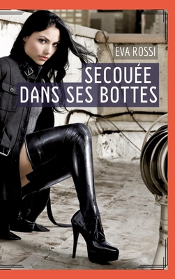 Secouée dans ses bottes: Histoire Érotique Hard... [French] 3384017331 Book Cover