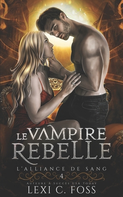 Le Vampire Rebelle (L’Alliance de Sang) (French... [French]            Book Cover