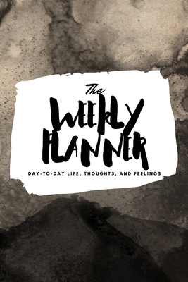 The Weekly Planner: Day-To-Day Life, Thoughts, ... 1222236257 Book Cover