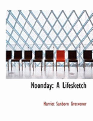 Noonday: A Lifesketch (Large Print Edition) [Large Print] 0554868482 Book Cover