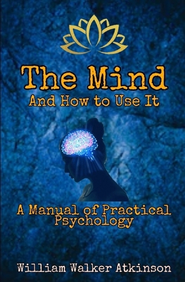 The Mind and How to Use It: A Manual of Practic... 1676356827 Book Cover