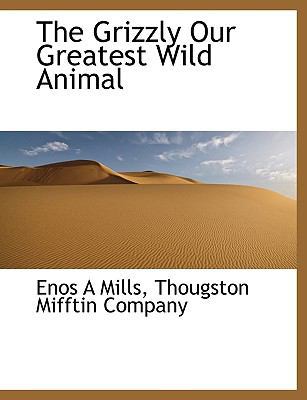 The Grizzly Our Greatest Wild Animal 1140246313 Book Cover
