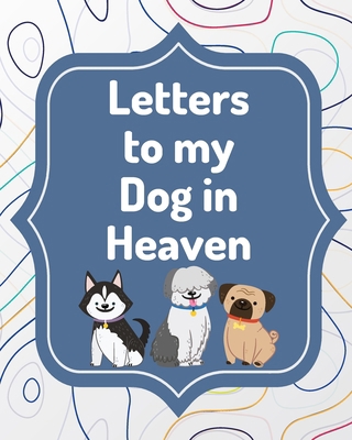 Letters To My Dog In Heaven: Pet Loss Grief Hea... 1649302037 Book Cover