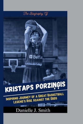 The Biography Of Kristaps Porzi&#326;&#291;is: ...            Book Cover