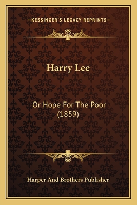 Harry Lee: Or Hope For The Poor (1859) 1166479722 Book Cover