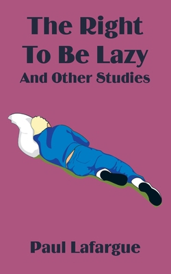 The Right to Be Lazy and Other Studies 1589639456 Book Cover
