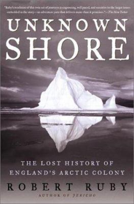 Unknown Shore: The Lost History of England's Ar... 0805052143 Book Cover