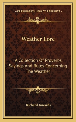 Weather Lore: A Collection of Proverbs, Sayings... 1163466298 Book Cover