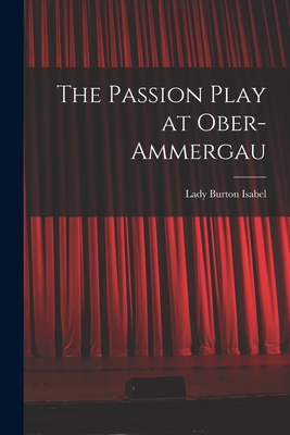 The Passion Play at Ober-Ammergau 1016551185 Book Cover